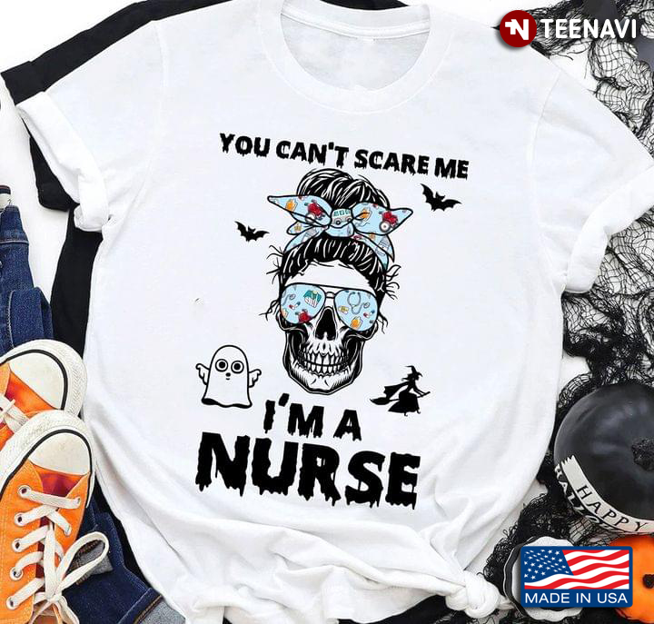 You Can’t Scare Me I’m A Nurse Cool Halloween Skull Nurse