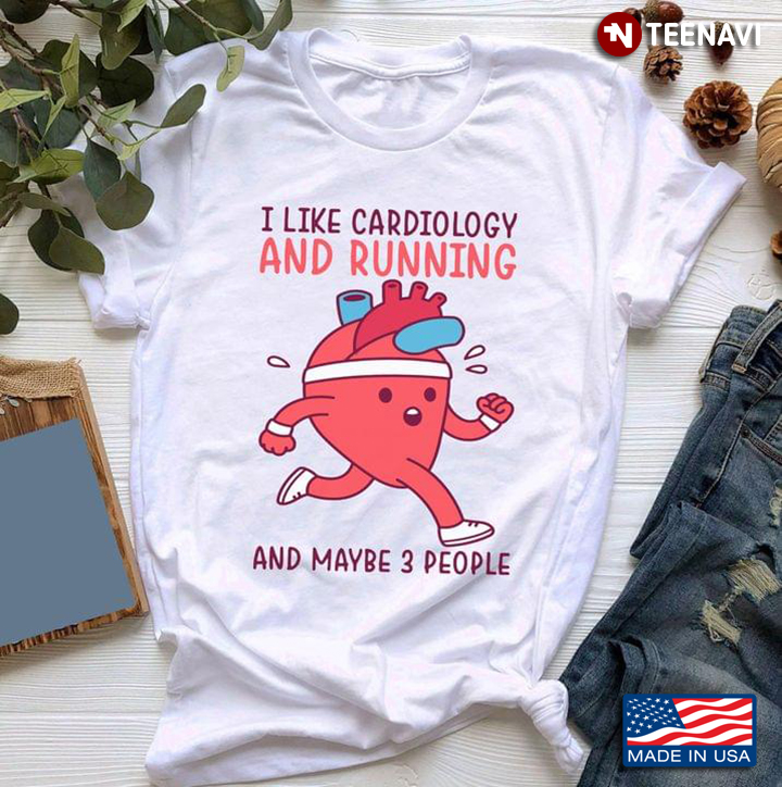 I Like Cardiology And Running And Maybe 3 People