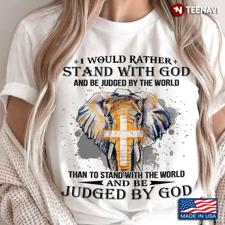 I Would Rather Stand With God And Be Judged By The World Elephant With Cross