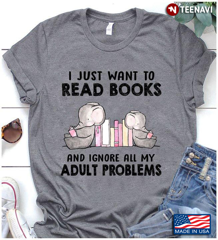 Elephants I Just Want To Read My Books And Ignore All Of My Adult Problems