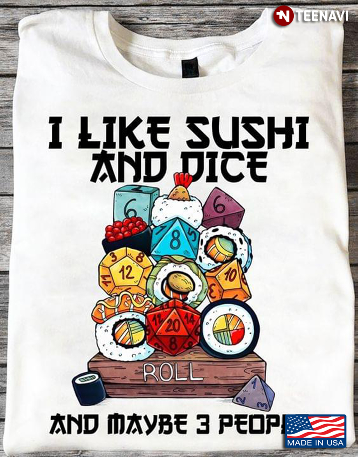 I Like Sushi And Dice And Maybe 3 People