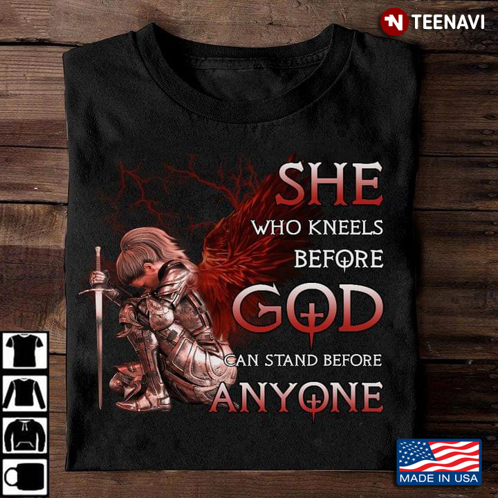 Cool Warrior She Who Kneels Before God Can Stand Before Anyone