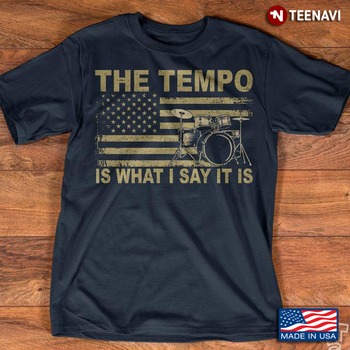 The Tempo Is What I Say It Is Drummer American Flag