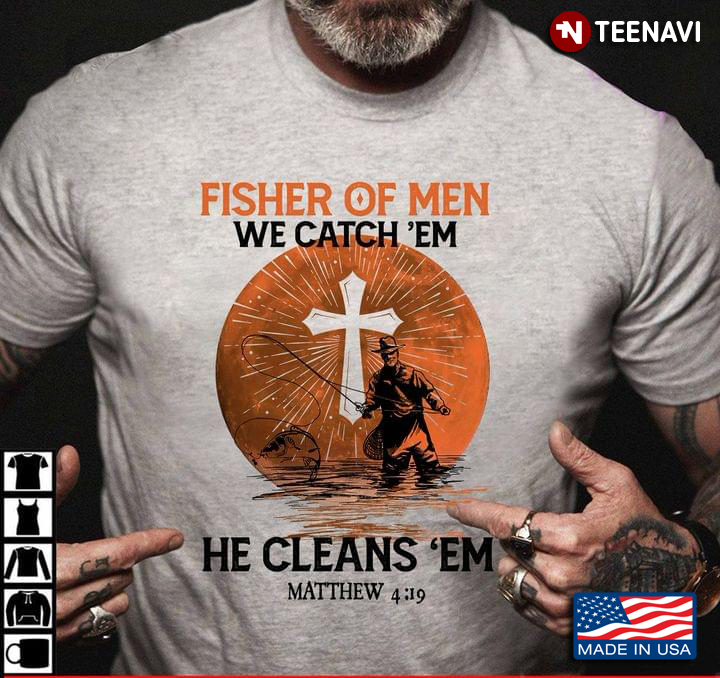 Fisher Of Men We Catch 'Em He Cleans 'Em Matthew Bible Verse