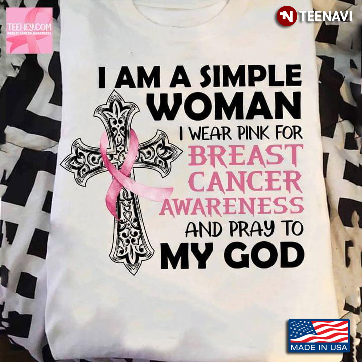 Cross I Am A Simple Woman I Wear Pink For Breast Cancer Awareness Pray To My God