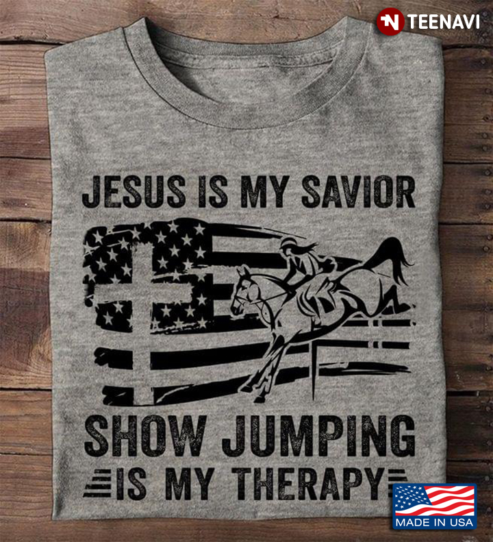 Jesus Is My Savior Show Jumping Is My Therapy Amrican Flag And Cross