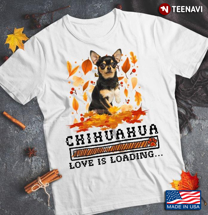 Chihuahua Love Is Loading Fall Season Dog Lover