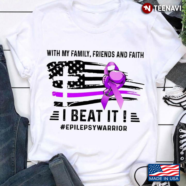 With My Family Friends And Faith I Beat It Epilepsy Warrior American Flag