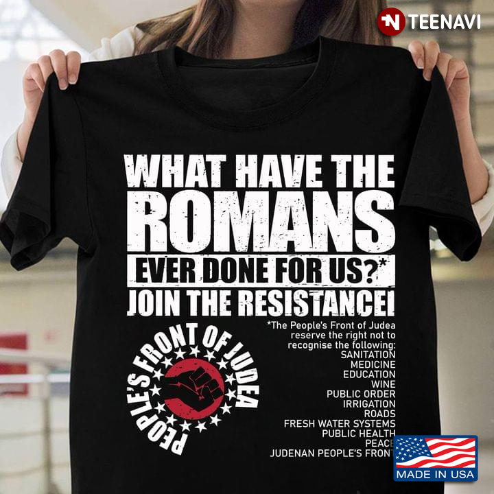 What Have The Romans Ever Done For Us Join The Resistance