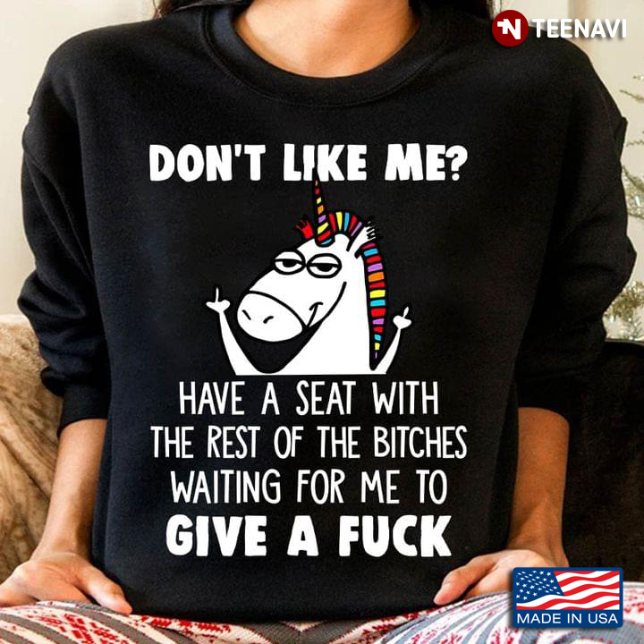 Funny Unicorn Don't Like Me Have A Seat With The Rest of The Bitches