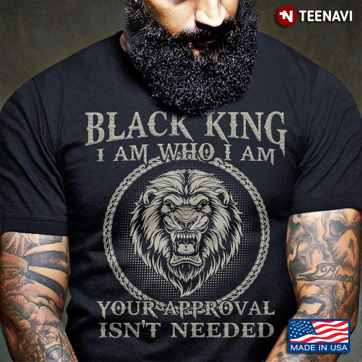 Black King I Am Who I Am Your Approval Isn’t Needed Lion King