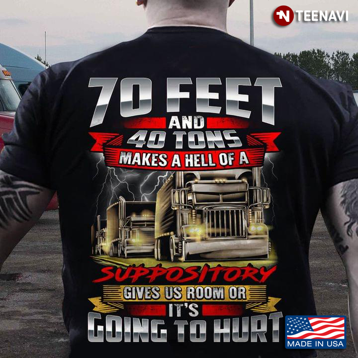 70 Feet And 40 Tons Makes A Hell Of A Suppository Give Us Room Or It’s Going To Hurt