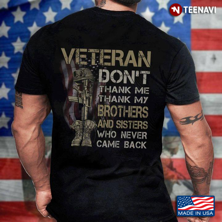 Veteran Don’t Thank Me Thank My Brothers And Sisters Who Never Came Back