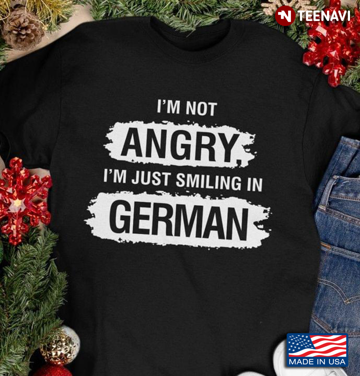 I’m Not Angry I’m Just Smiling In German