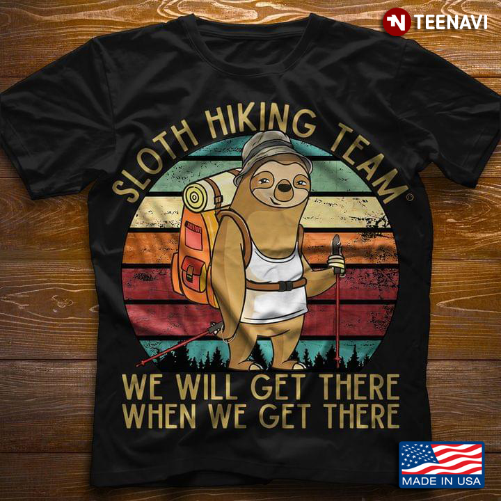 Sloth Hiking Team We Will Get There When We Get There Funny Hiker