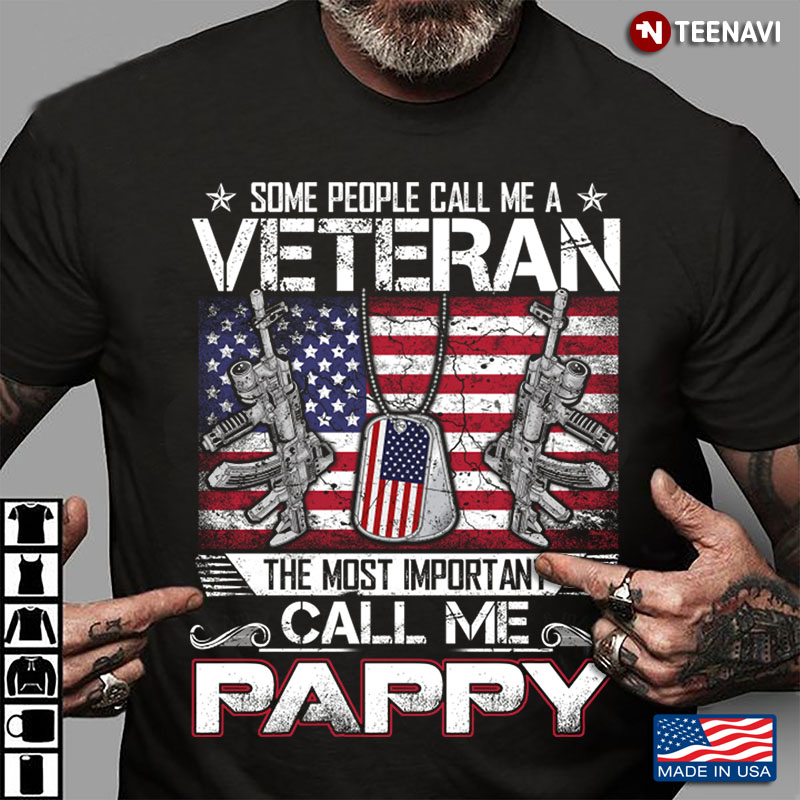 Some People Call Me A Veteran The Most Important Call Me Pappy American Flag