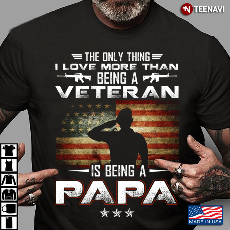 Veteran Dad The Only Thing I Love More Than Being A Veteran Is Being A Papa Eagle American Flag