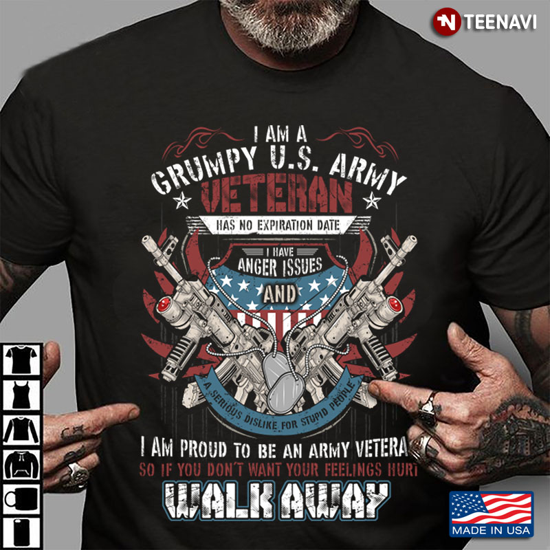 I Am A Grumpy U.S. Army Veteran Has No Expiration Date I Have Anger Issues Walk Away