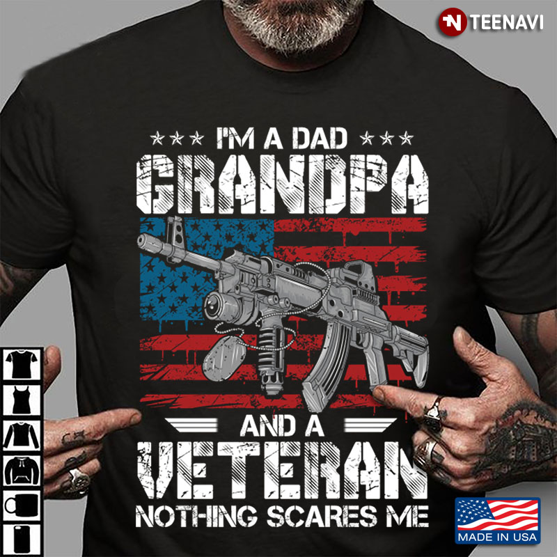 Machine Gun American Flag I Am A Dad A Grandpa And A Veteran Nothing Scares Me