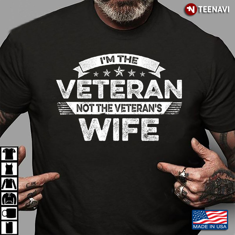 I’m The Veteran Not The Veteran’s Wife American Army