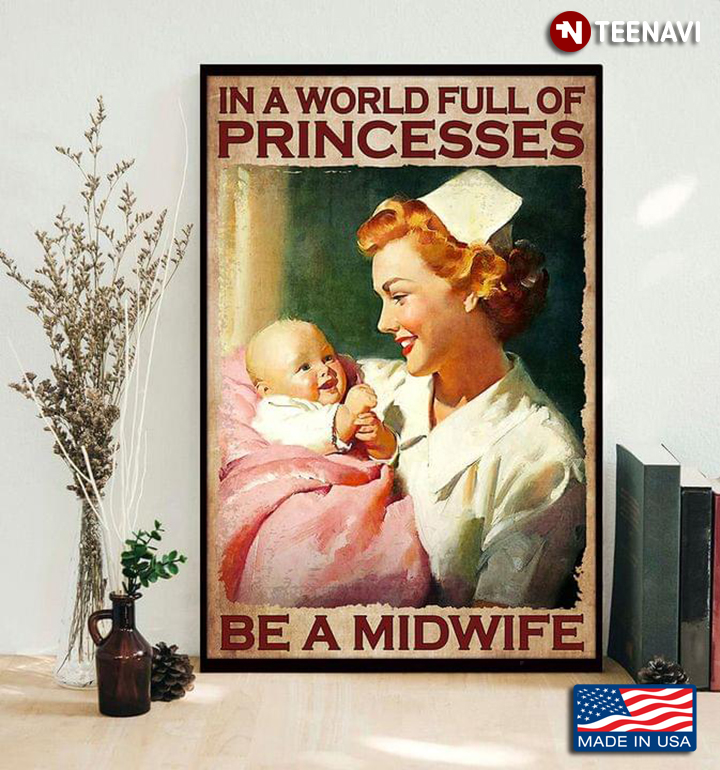 Vintage Smiling Midwife & Baby In A World Full Of Princesses Be A Midwife
