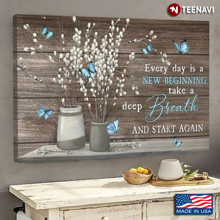 Wooden Theme Blue Butterflies & Tiny White Flowers Every Day Is A New Beginning Take A Deep Breath And Start Again