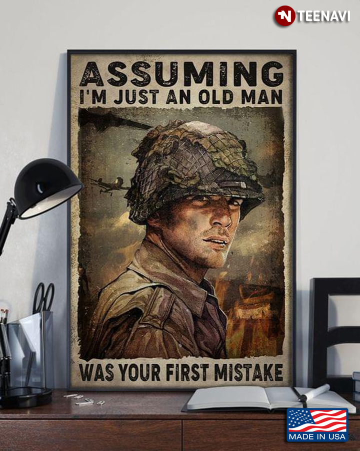Vintage Soldier Assuming I’m Just An Old Man Was Your First Mistake