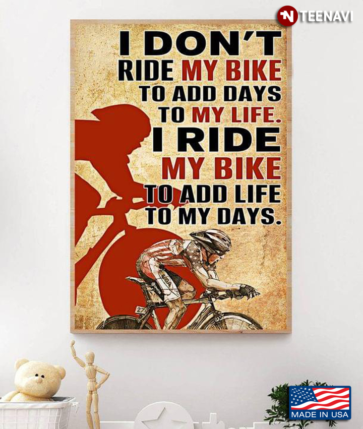 Vintage Cyclist Silhouette I Don’t Ride My Bike To Add Days To My Life I Ride My Bike To Add Life To My Days