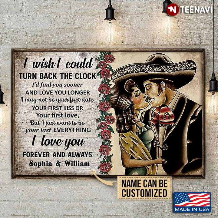 Vintage Customized Name Floral Mexican Couple Kissing I Wish I Could Turn Back The Clock I'd Find You Sooner And Love You Longer