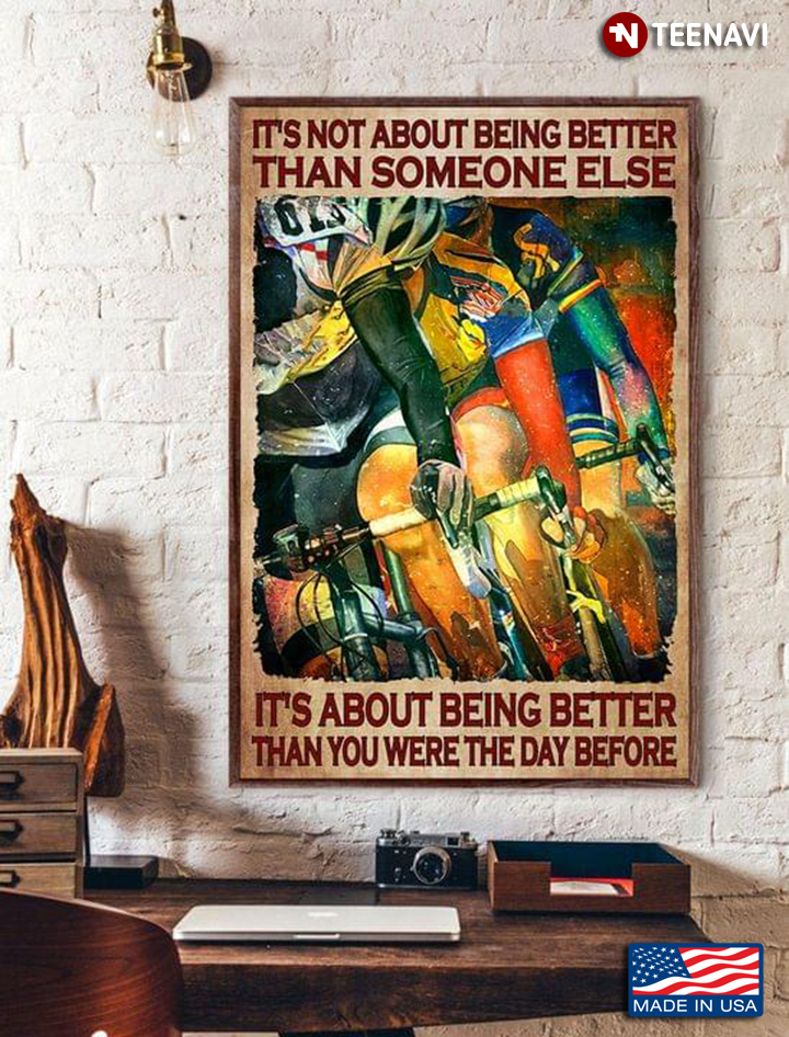 Colourful Cyclists It’s Not About Being Better Than Someone Else It’s About Being Better Than You Were The Day Before