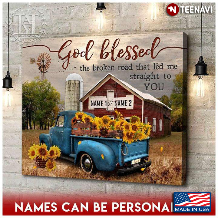 Vintage Customized Name Blue Truck Carrying Sunflowers God Blessed The Broken Road That Led Me Straight To You