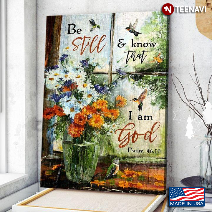 Hummingbirds Flying Around Colorful Flowers In Glass Vase Painting Be Still & Know That I Am God Psalm 46:10