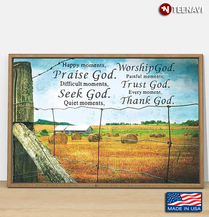 Farm View Behind Fence Happy Moments Praise God Difficult Moments Seek God Quiet Moments Worship God Painful Moments Trust God Every Moment Thank God