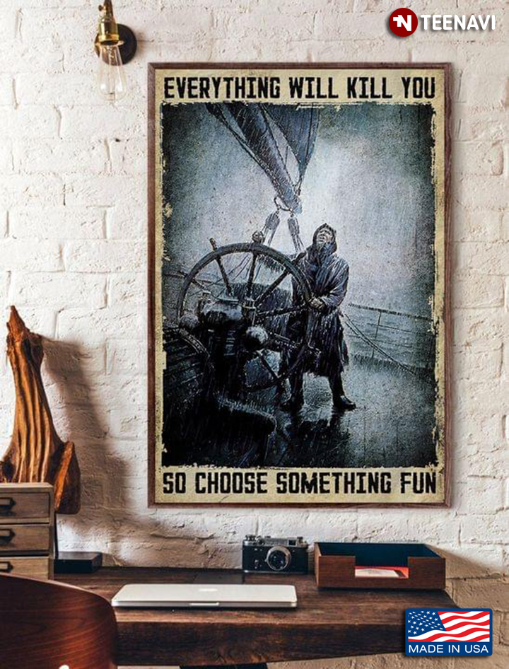 Vintage Captain Steering Through Storm Everything Will Kill You So Choose Something Fun