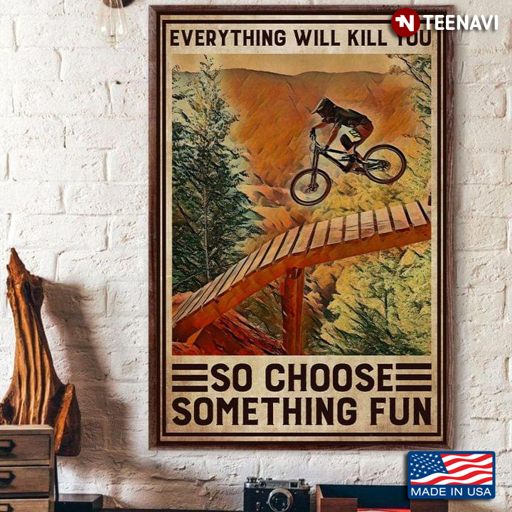 Mountain Biker Jumping Off A Wooden Bridge On His Downhill Mountain Bike Everything Will Kill You So Choose Something Fun