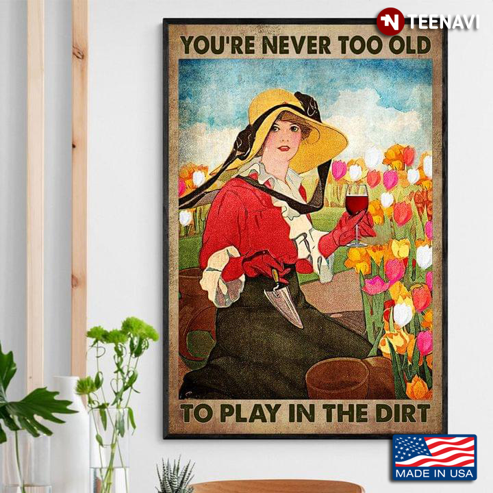 Vintage Girl With Red Wine Glass & Garden Trowel You're Never Too Old To Play In The Dirt