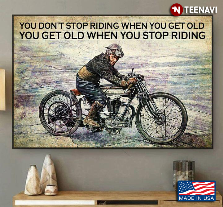 Vintage Cool Biker With Leather Aviator Hat Sitting On Bike You Don’t Stop Riding When You Get Old You Get Old When You Stop Riding
