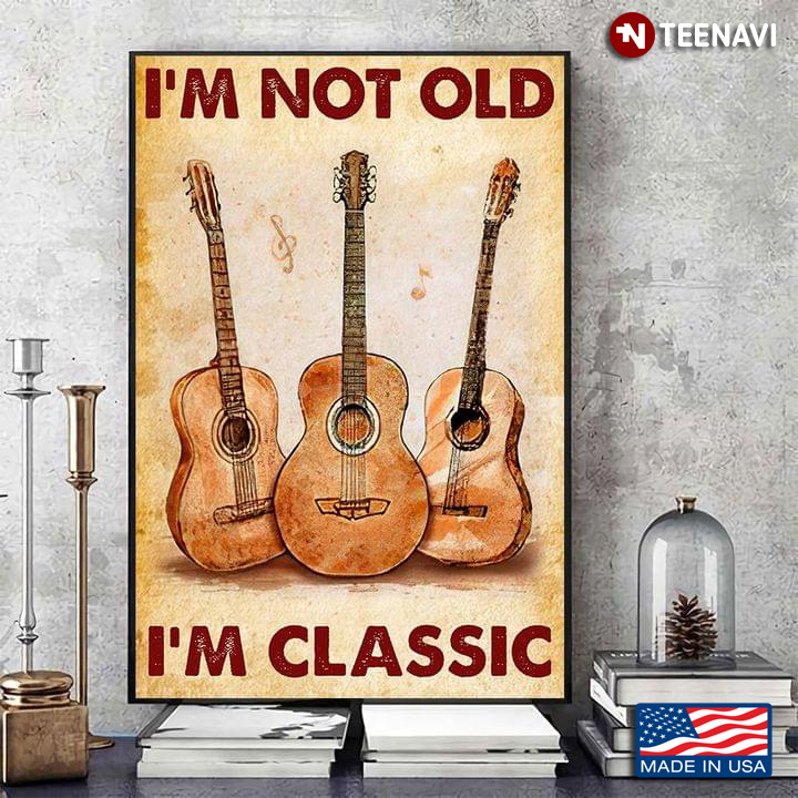 Vintage Guitars I’m Not Old I’m Classic