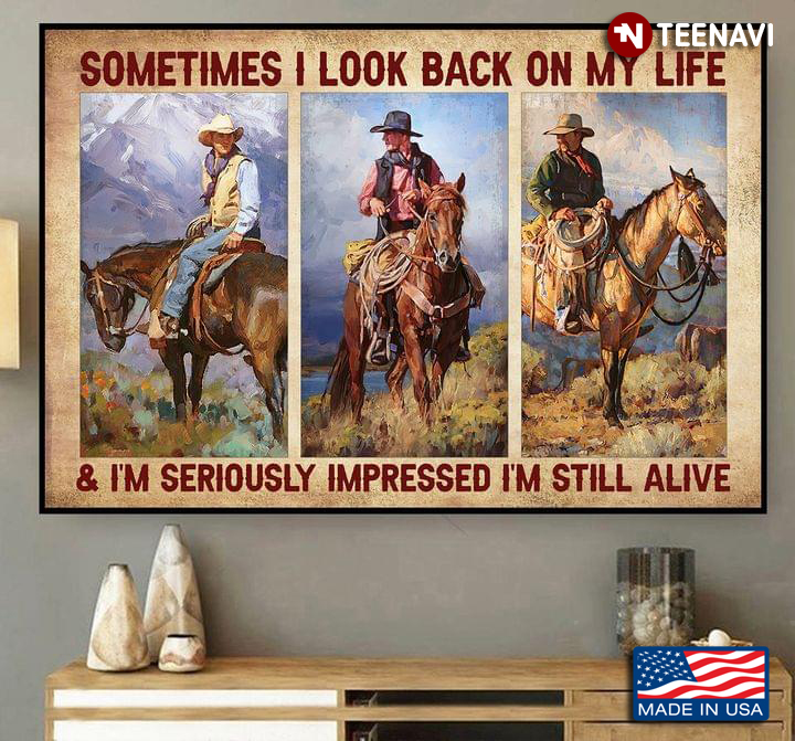 Vintage Three Cowboys On Horsebacks Sometimes I Look Back On My Life & I’m Seriously Impressed I’m Still Alive