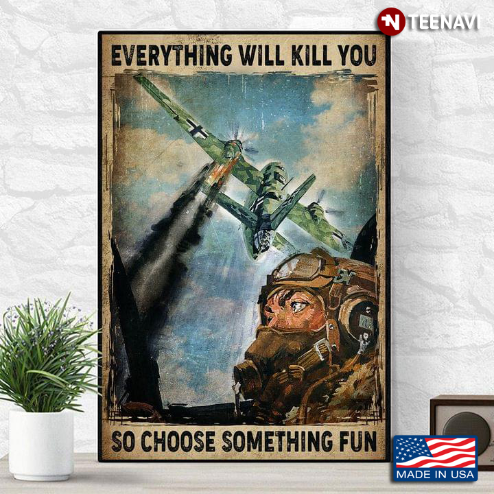Vintage Aircraft Pilot With Oxygen Face Mask Everything Will Kill You So Choose Something Fun