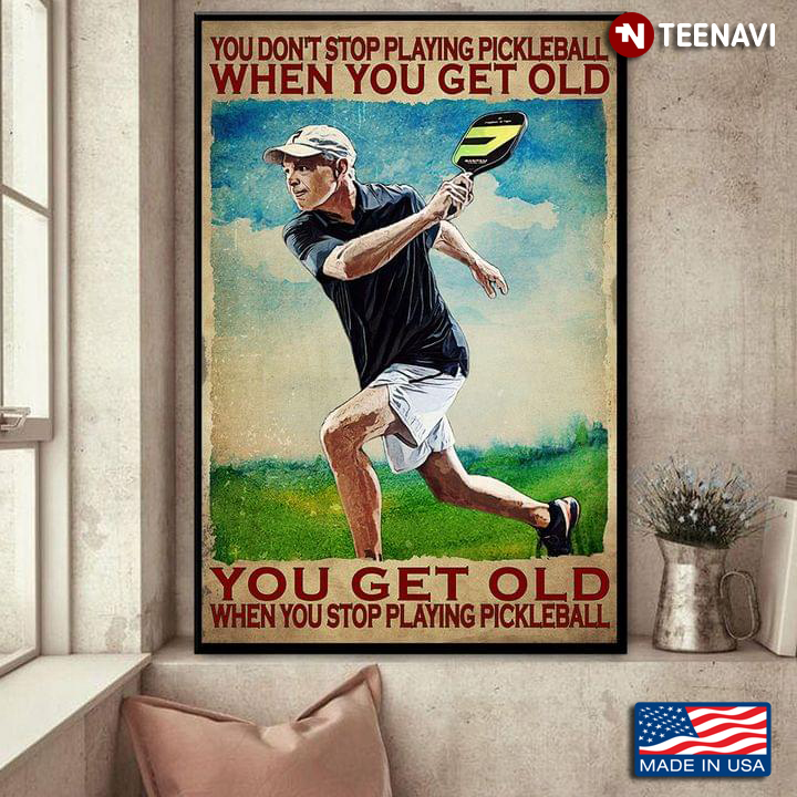 Vintage You Don’t Stop Playing Pickleball When You Get Old You Get Old When You Stop Playing Pickleball
