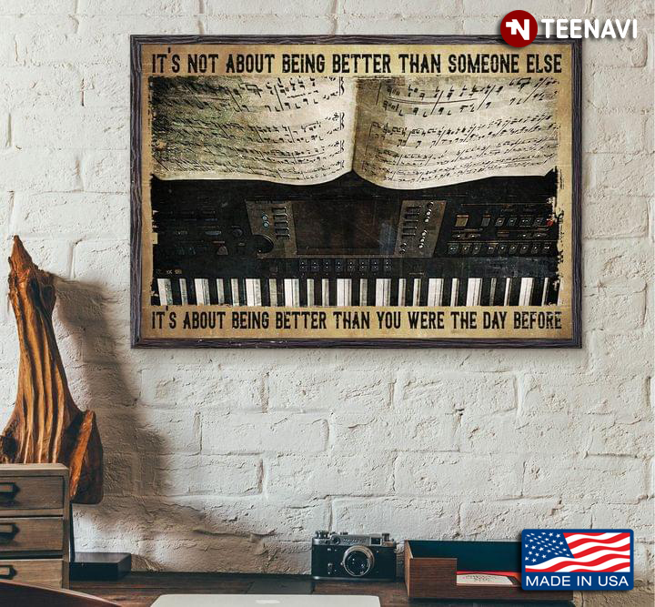 Vintage Piano It’s Not About Being Better Than Someone Else It’s About Being Better Than You Were The Day Before