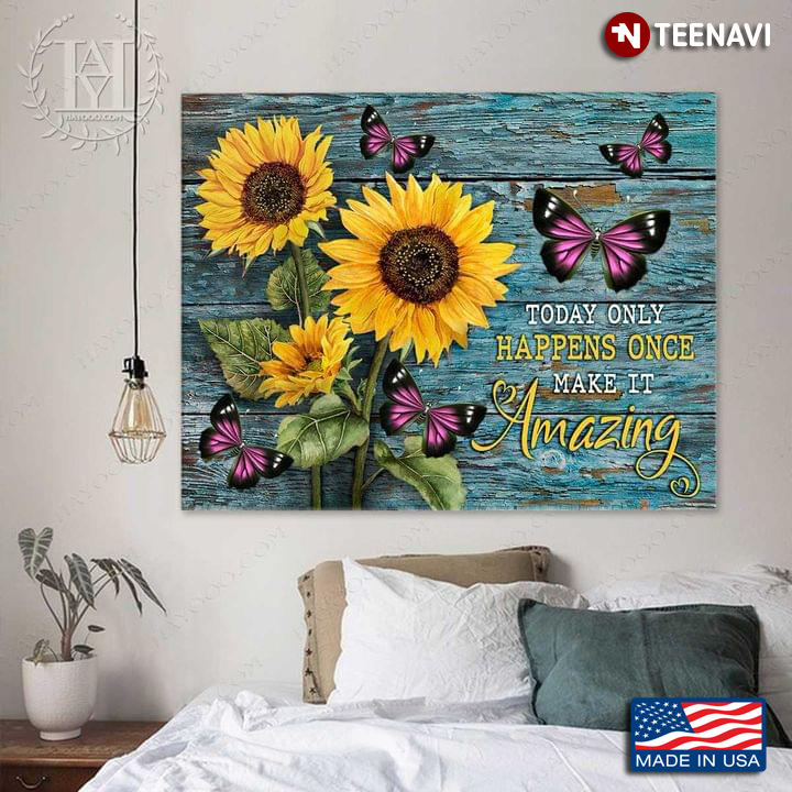 Blue Wooden Theme Purple Butterflies Flying Around Sunflowers Today Only Happens Once Make It Amazing