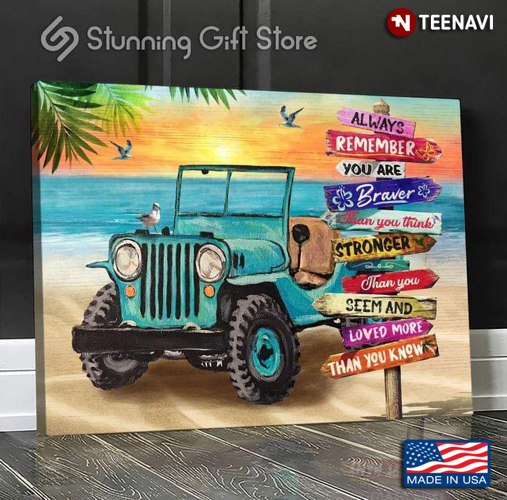 Blue Jeep Car On Sandy Beach Always Remember You Are Braver Than You Think Stronger Than You Seem And Loved More Than You Know