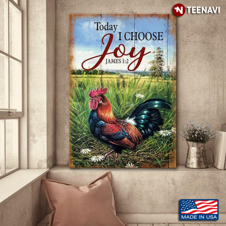 Vintage Rooster On Farm With Daisy Flowers Around Today I Choose Joy James 1:2