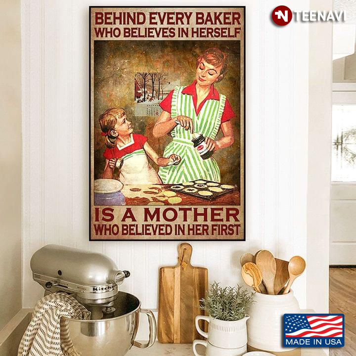 Mother & Daughter In The Kitchen Behind Every Baker Who Believes In Herself Is A Mother Who Believed In Her First