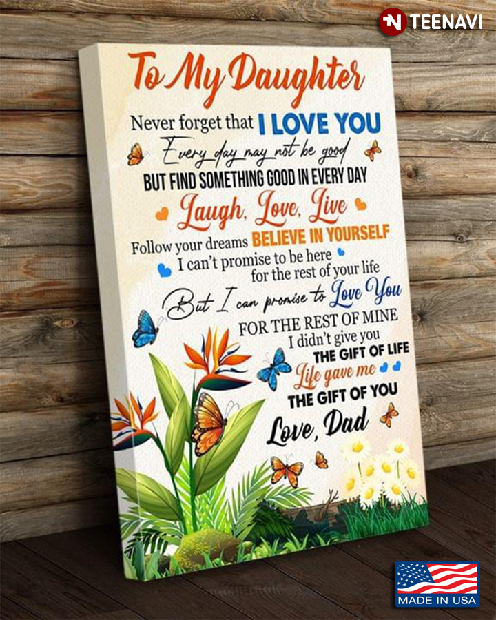 Butterflies Flying Around Bird Of Paradise & Daisy Flowers Dad & Daughter To My Daughter Never Forget That I Love You Every Day May Not Be Good