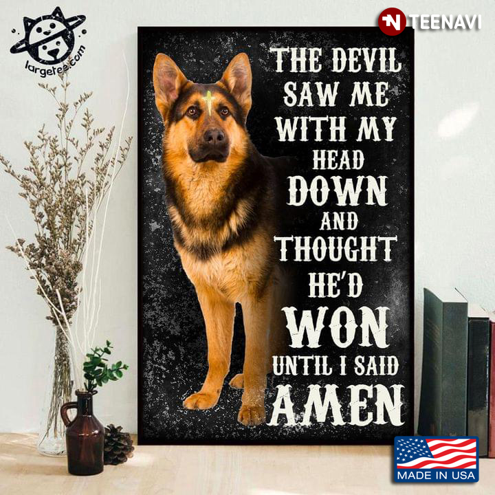 German Shepherd Dog With Jesus Cross On Forehead The Devil Saw Me With My Head Down And Thought He’d Won Until I Said Amen