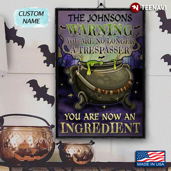 Personalized Name Witch’s Cauldron Warning You Are No Longer A Trespasser You Are Now An Ingredient
