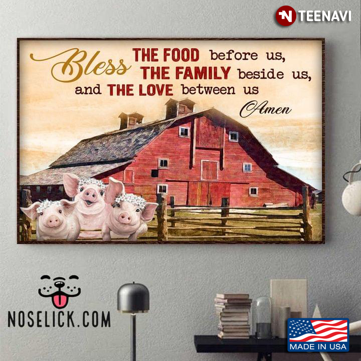Pigs On Farm Bless The Food Before Us, The Family Beside Us, And The Love Between Us Amen